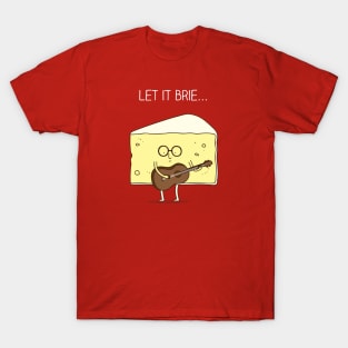 let it brie... T-Shirt